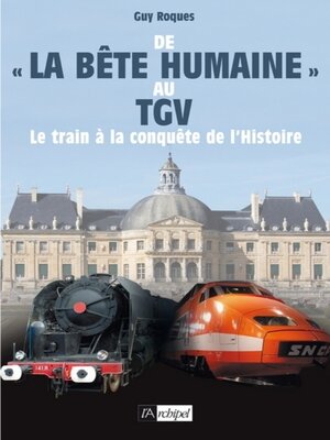 cover image of De la bête humaine au TGV--Le train à la conquête de l'Histoire